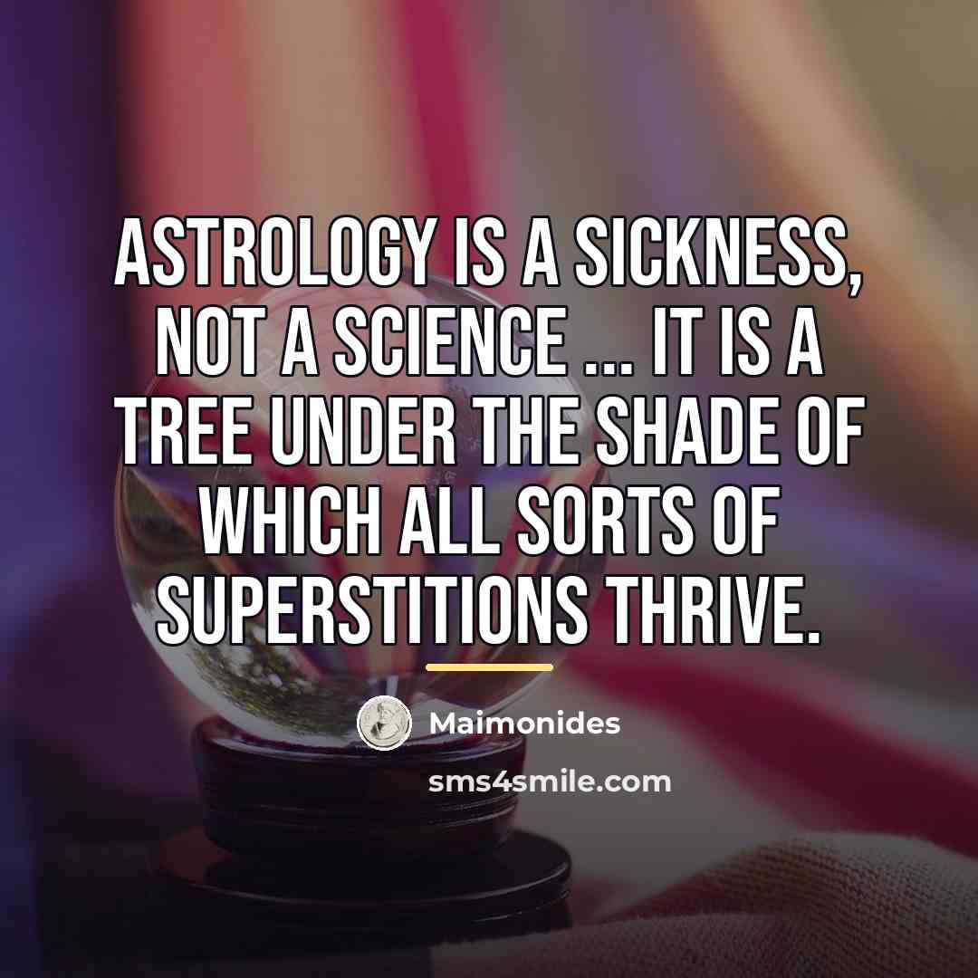 “Astrology is a sickness, not a science ... It is…” quote by Maimonides