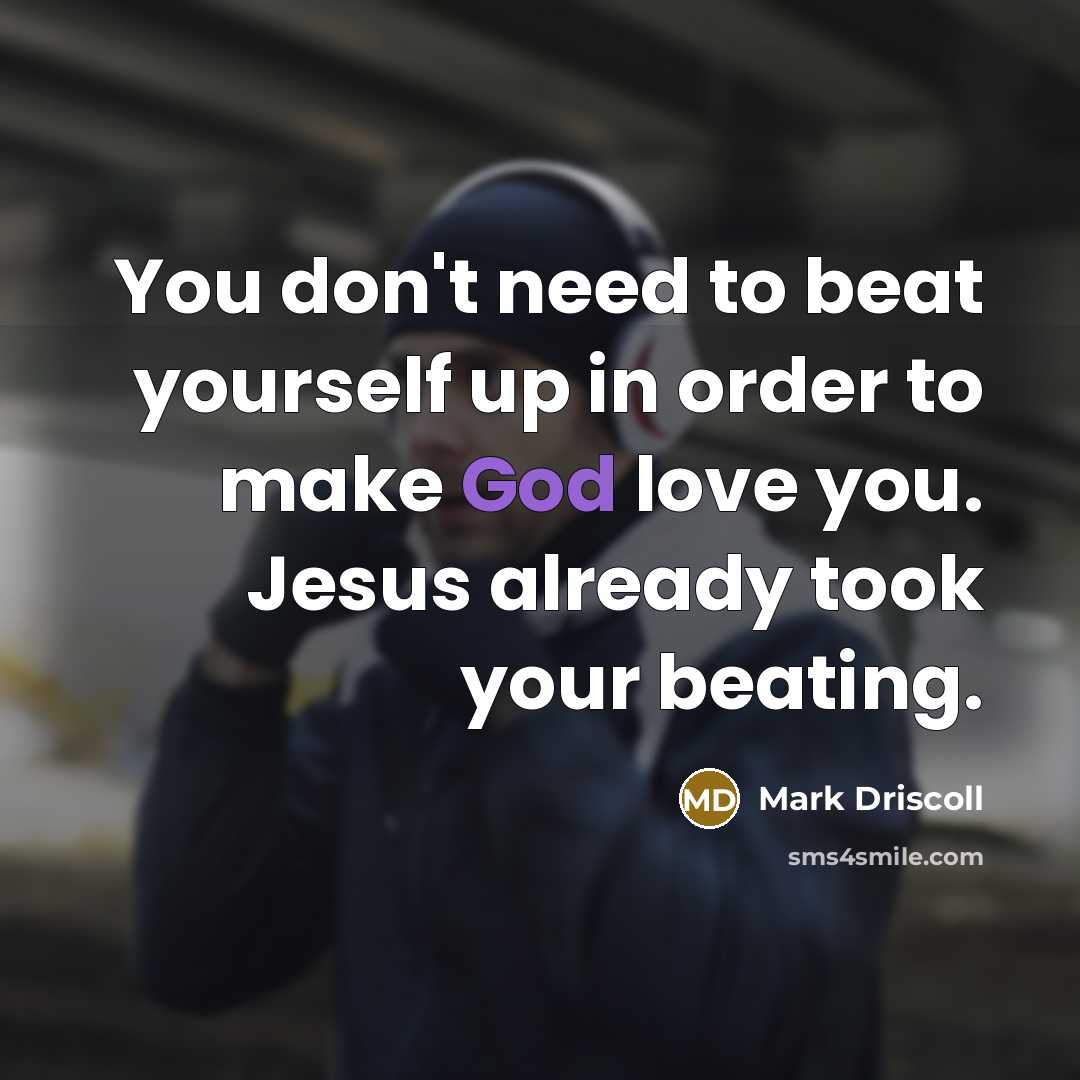 “You don't need to beat yourself up in order to…” quote by Mark Driscoll