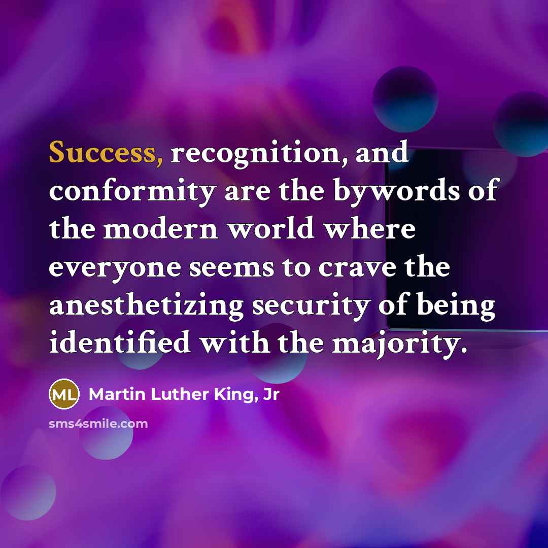 “Success, recognition, and conformity are the bywords of the modern…” quote by Martin Luther King, Jr
