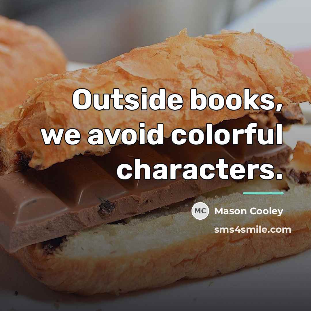 “Outside books, we avoid colorful characters.…” quote by Mason Cooley