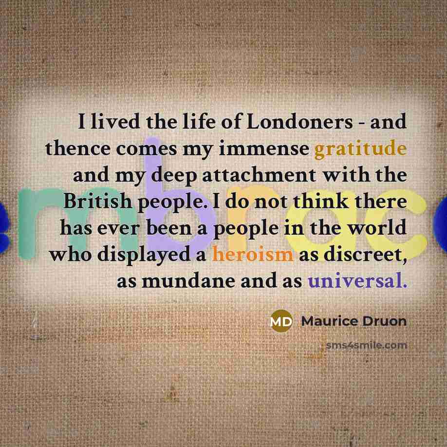 “I lived the life of Londoners - and thence comes…” quote by Maurice Druon