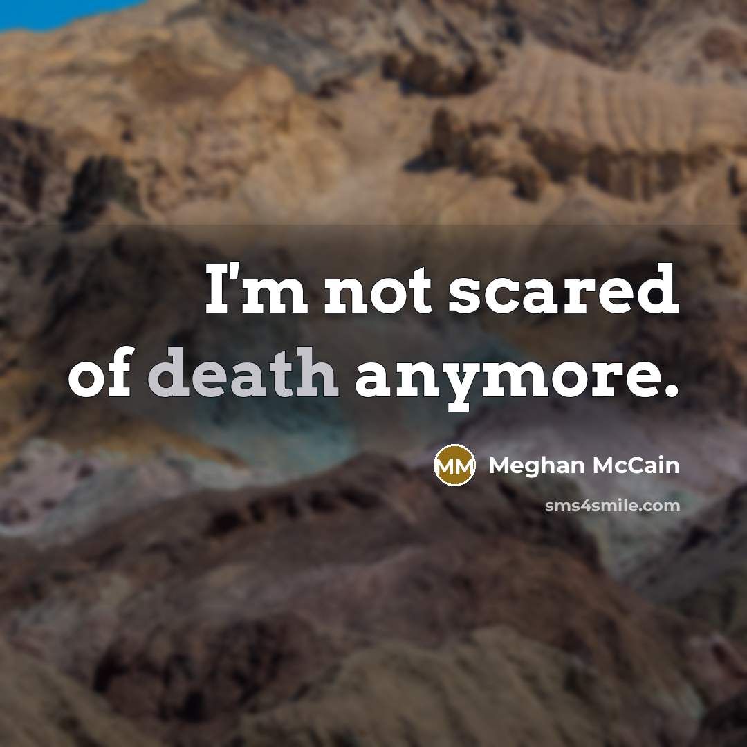 “I'm not scared of death anymore.…” quote by Meghan McCain
