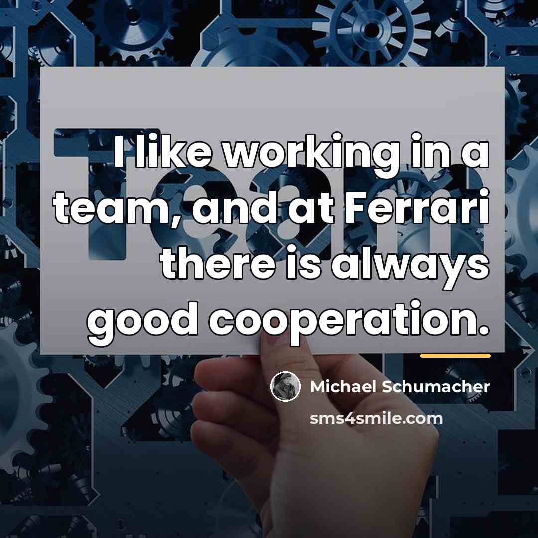 “I like working in a team, and at Ferrari there…” quote by Michael Schumacher