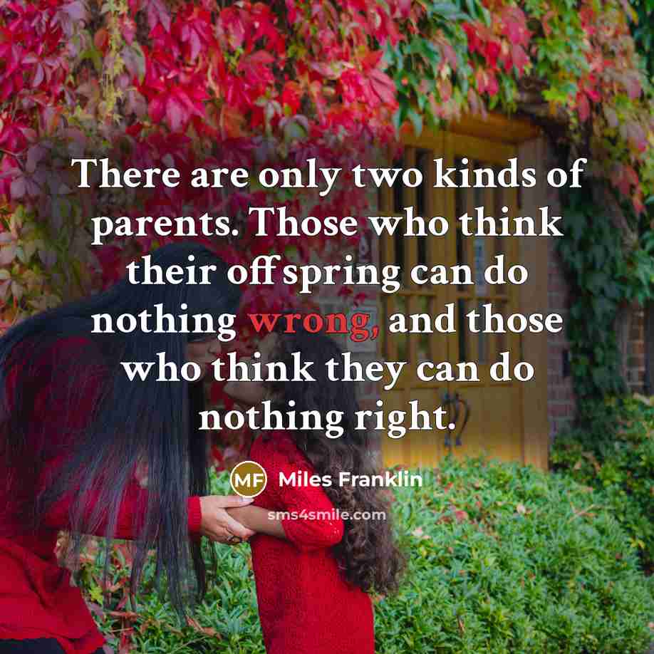 “There are only two kinds of parents. Those who think…” quote by Miles Franklin