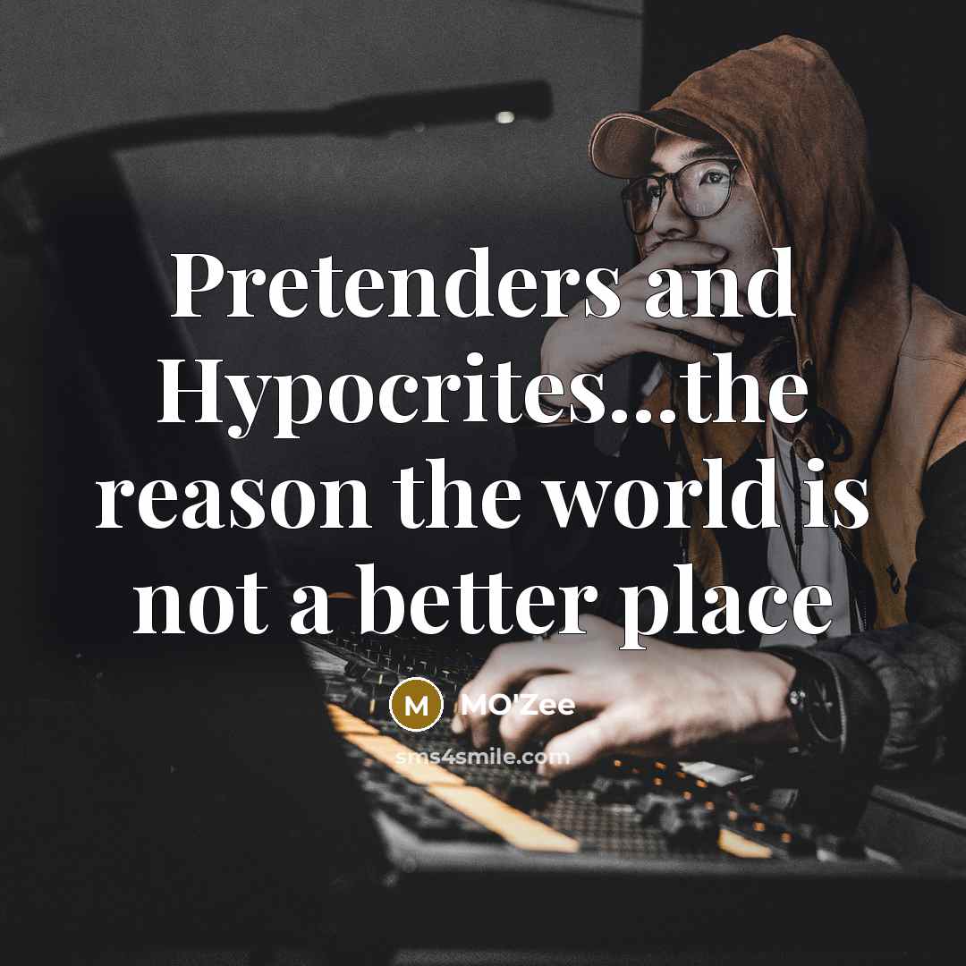 “Pretenders and Hypocrites...the reason the world is not a better…” quote by MO'zee