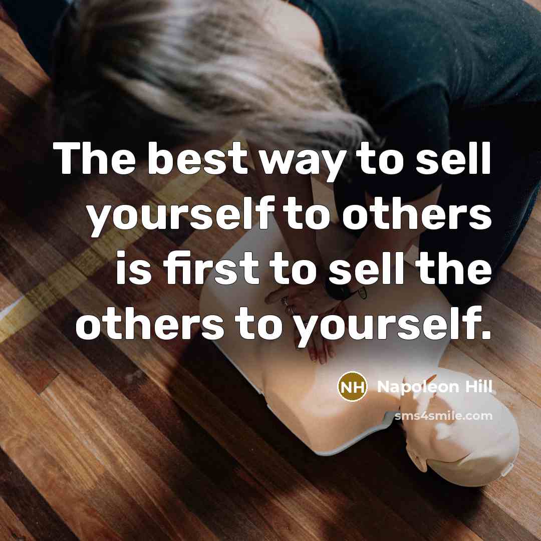 “The best way to sell yourself to others is first to sell the others to yourself.” quote by Napoleon Hill