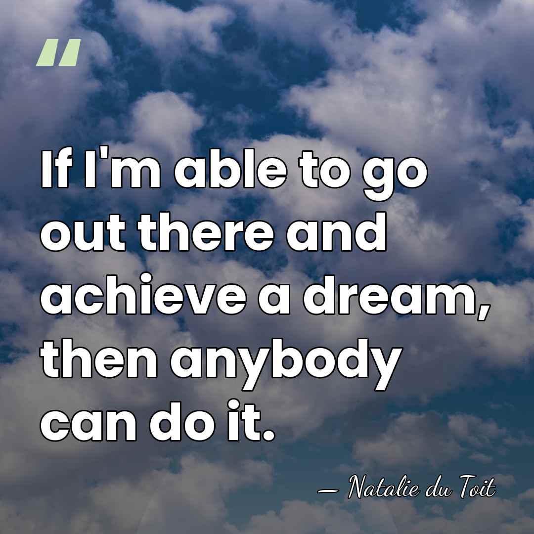 If I'm able to go out there and achieve a dream, then&hellip; - Natalie du Toit