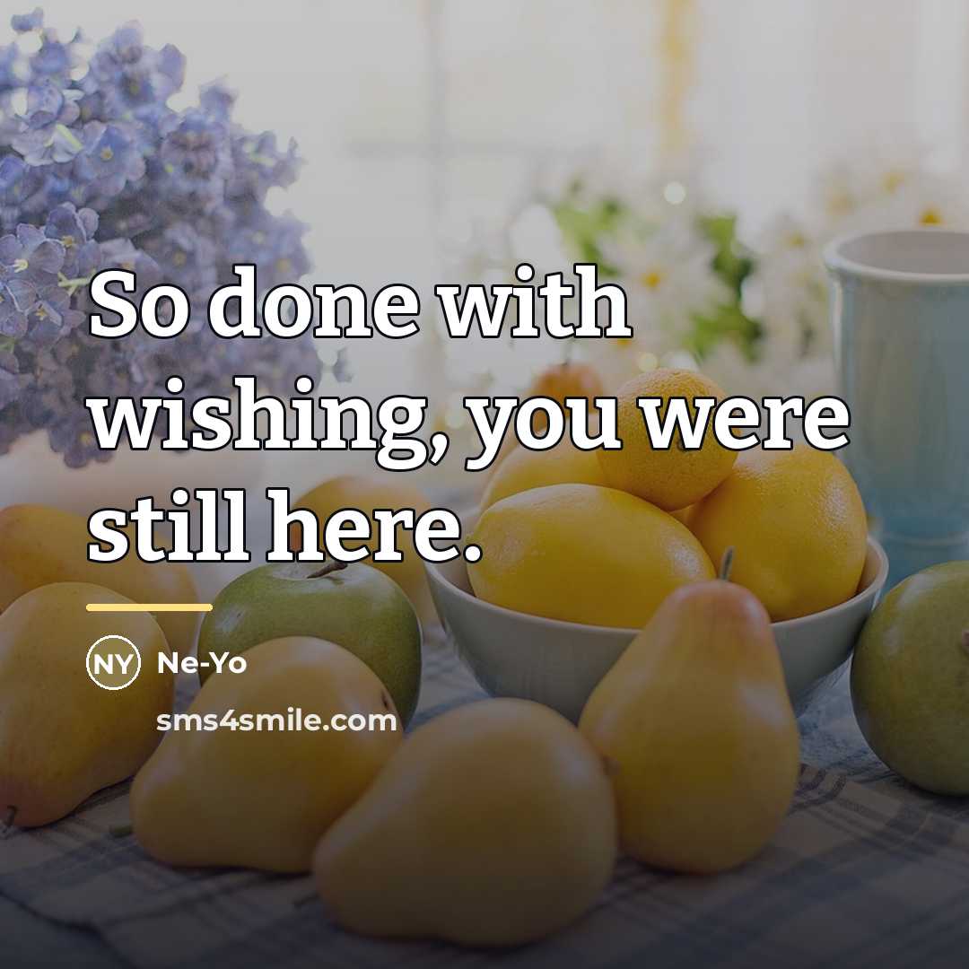 “So done with wishing, you were still here.…” quote by Ne-yo