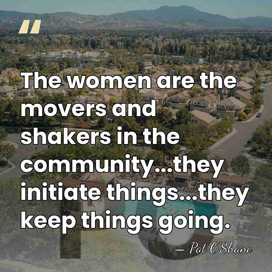 The women are the movers and shakers in the community...they initiate things...they&hellip; - Pat O'Shane