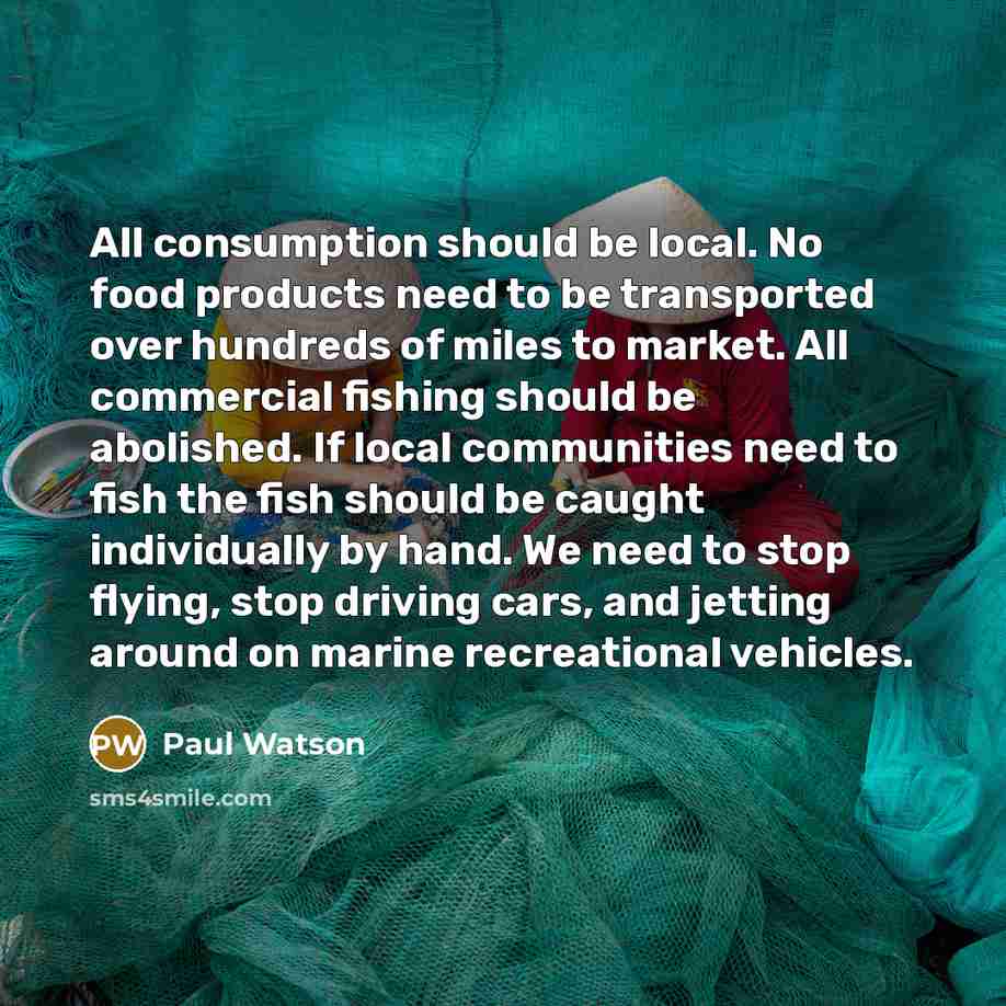 “All consumption should be local. No food products need to…” quote by Paul Watson