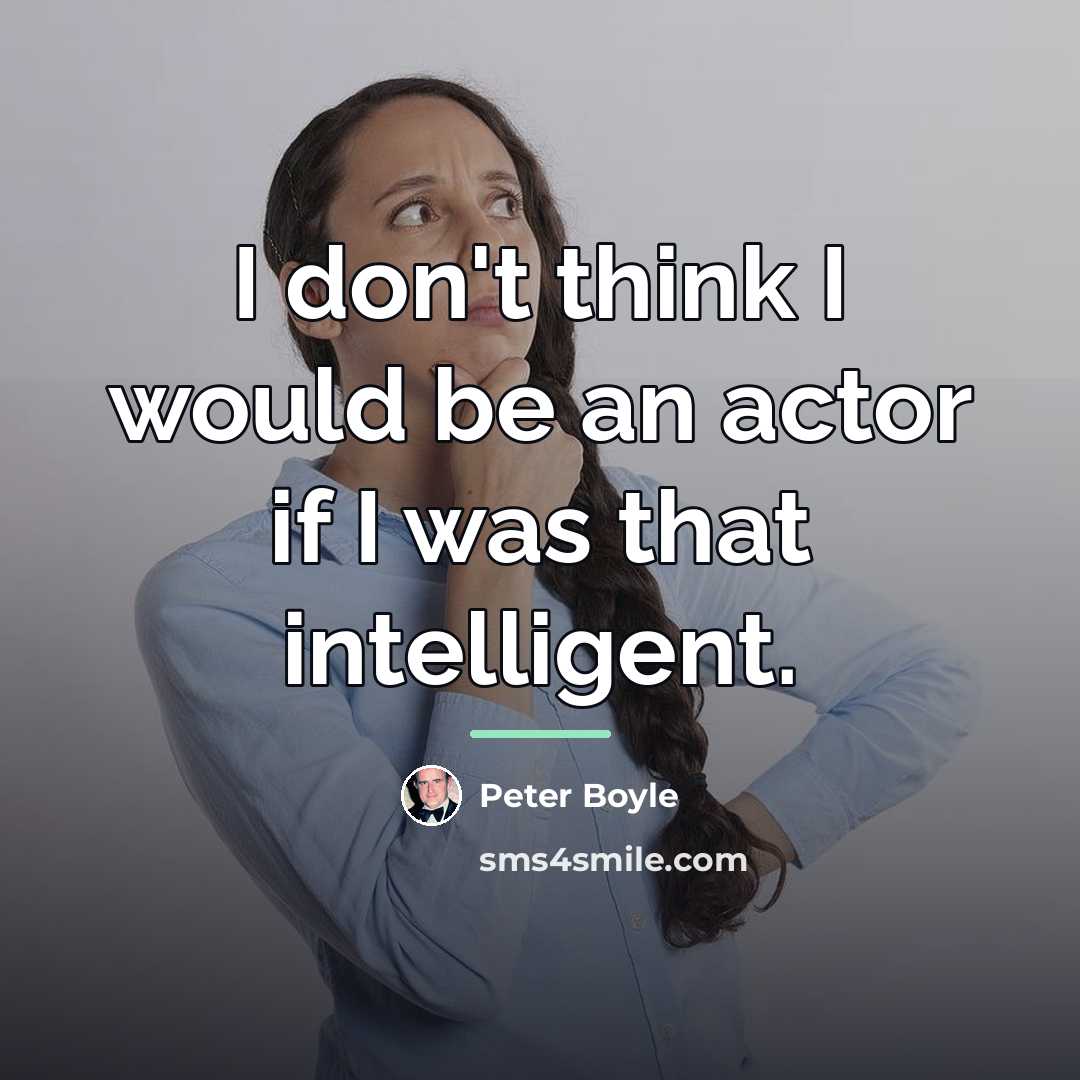 “I don't think I would be an actor if I…” quote by Peter Boyle