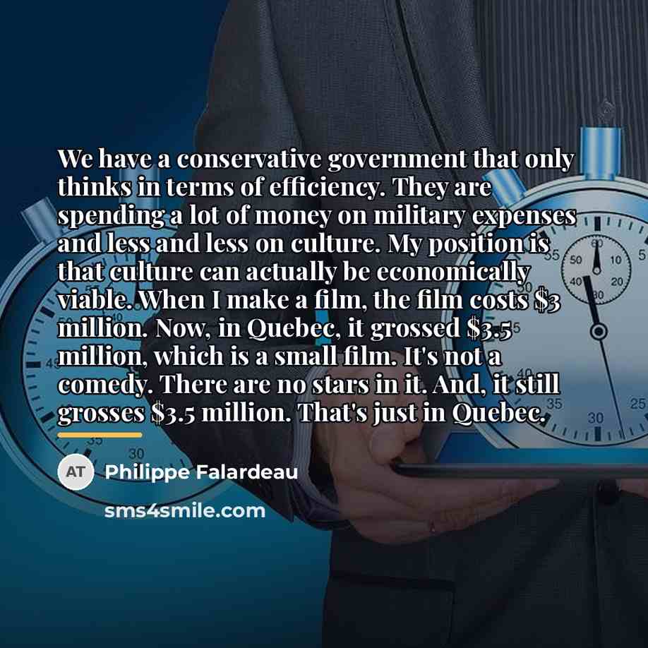 “We have a conservative government that only thinks in terms…” quote by Philippe Falardeau