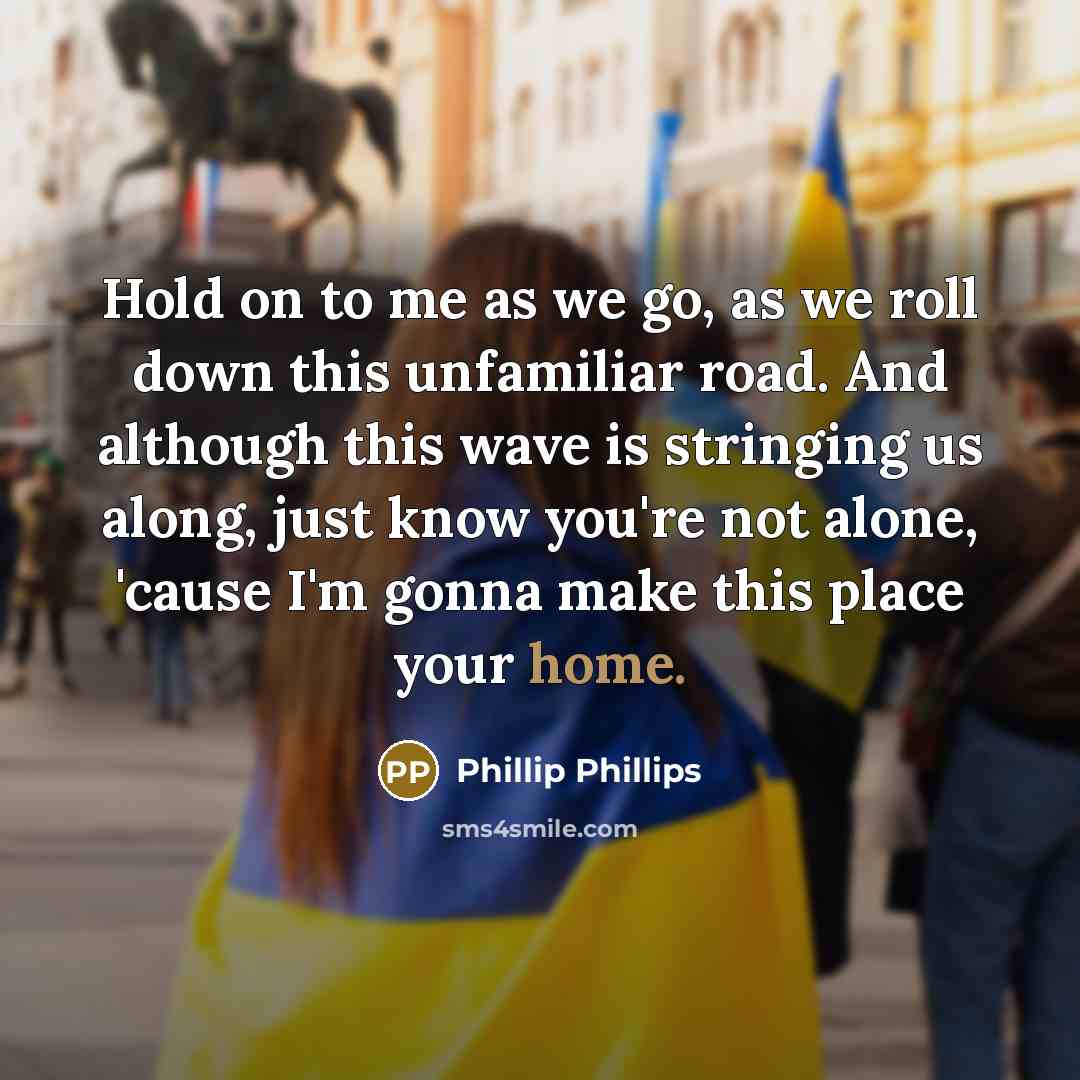 “Hold on to me as we go, as we roll…” quote by Phillip Phillips
