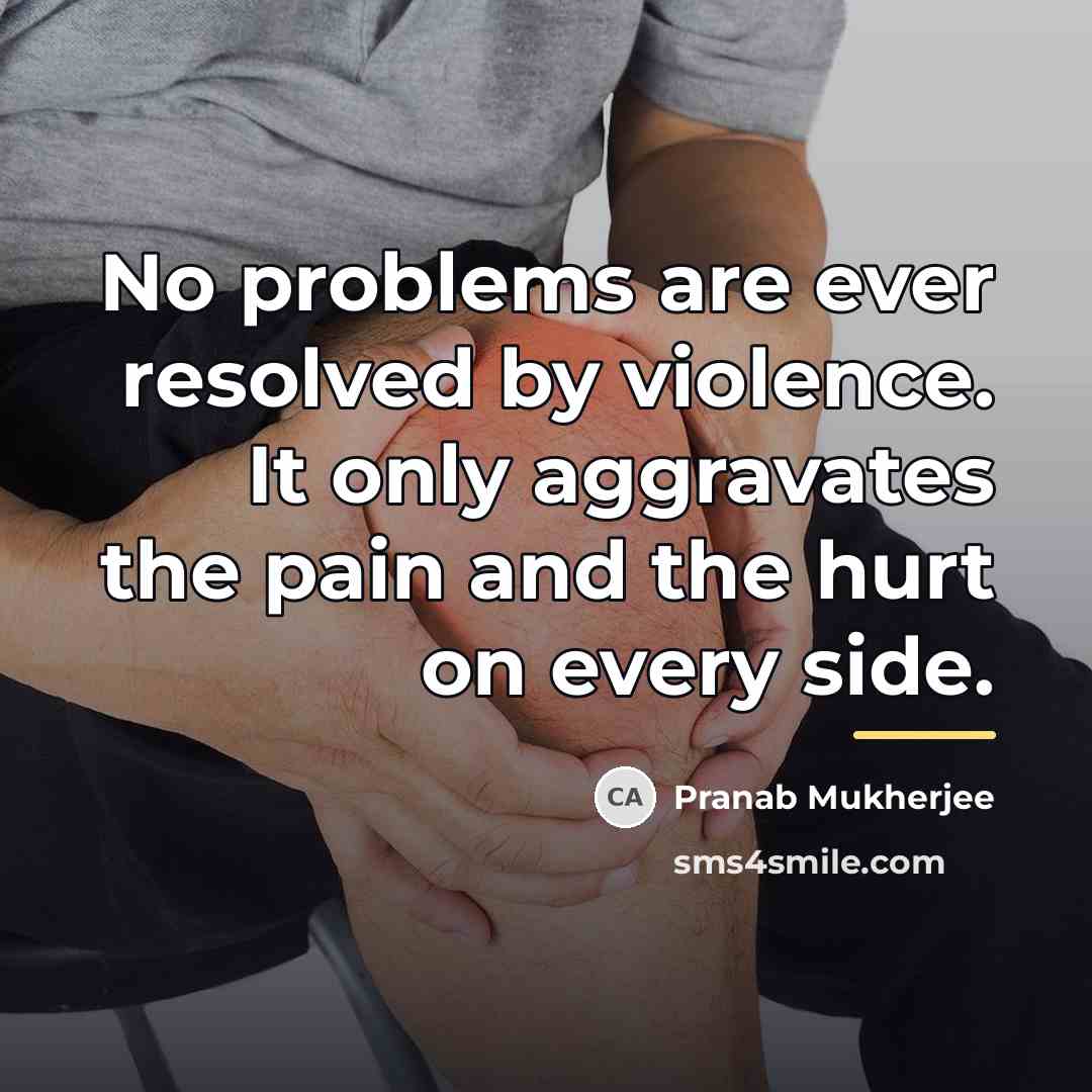 “No problems are ever resolved by violence. It only aggravates…” quote by Pranab Mukherjee