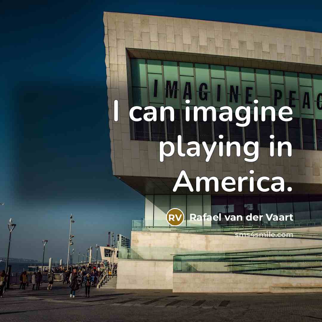 “I can imagine playing in America.…” quote by Rafael van der Vaart