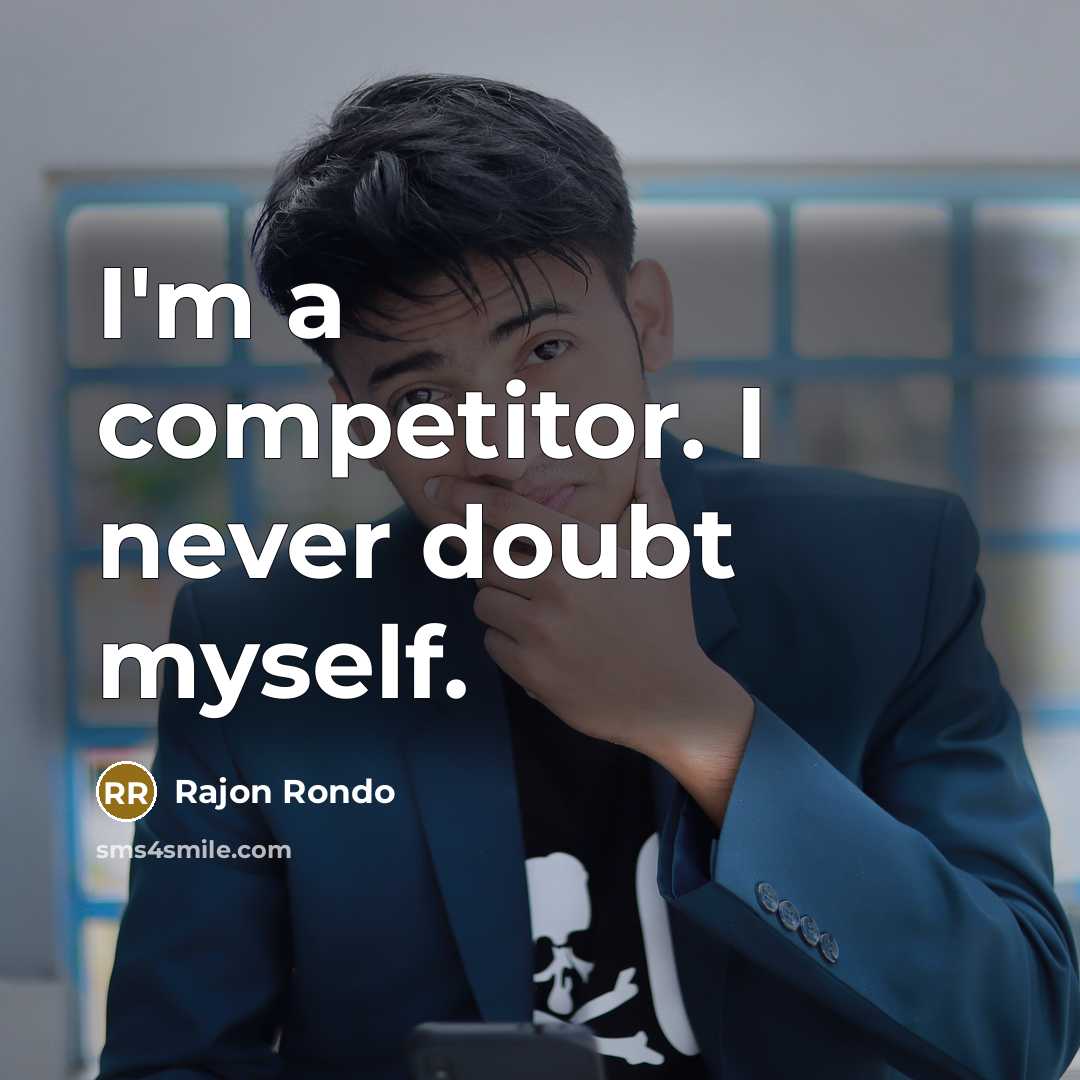 “I'm a competitor. I never doubt myself.” quote by Rajon Rondo