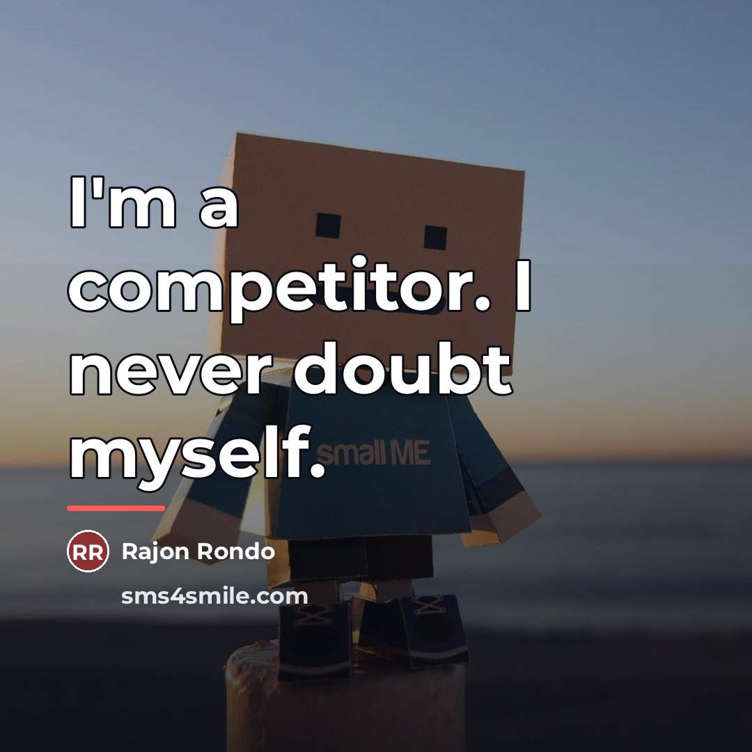 “I'm a competitor. I never doubt myself.…” quote by Rajon Rondo