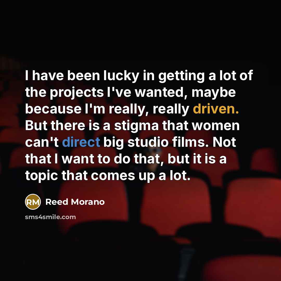 “I have been lucky in getting a lot of the…” quote by Reed Morano