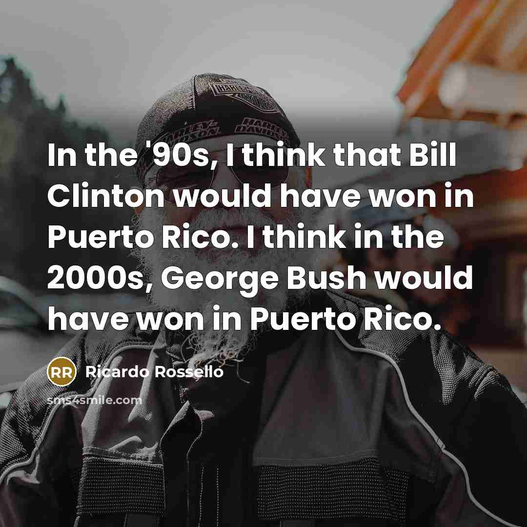 “In the '90s, I think that Bill Clinton would have…” quote by Ricardo Rossello