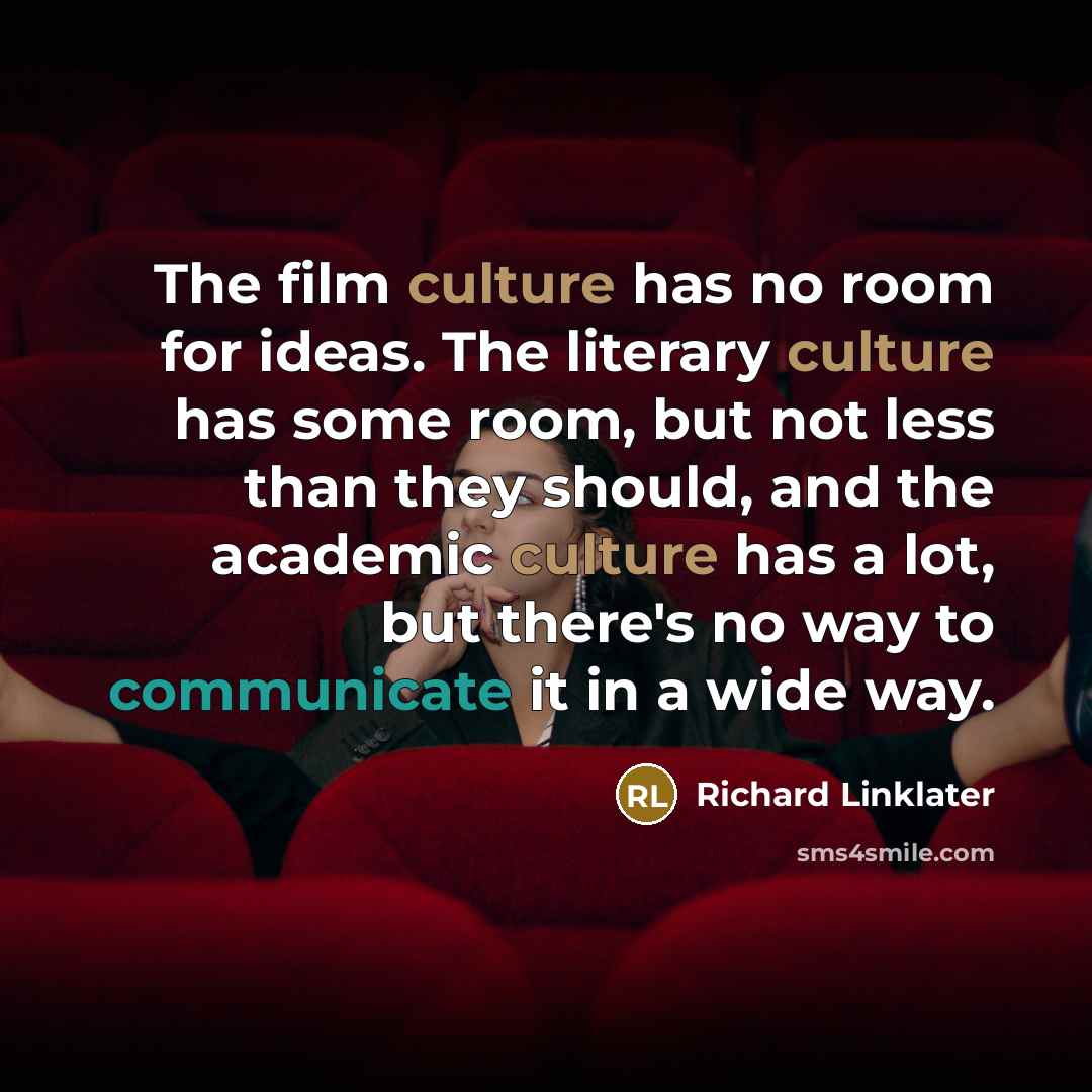 “The film culture has no room for ideas. The literary…” quote by Richard Linklater