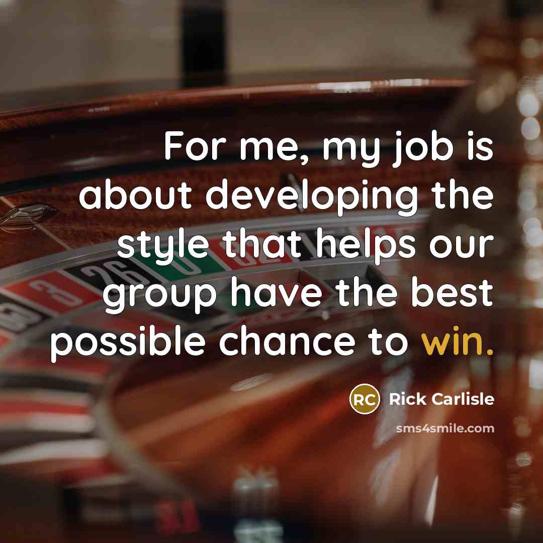 “For me, my job is about developing the style that…” quote by Rick Carlisle