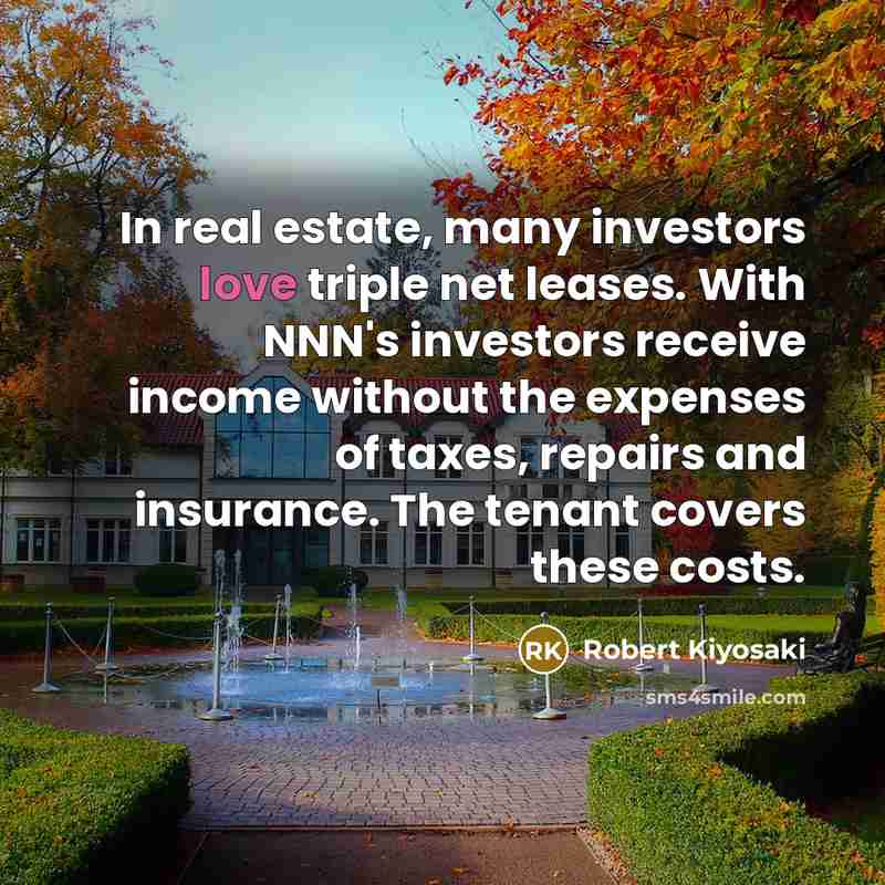 “In real estate, many investors love triple net leases. With…” quote by Robert Kiyosaki