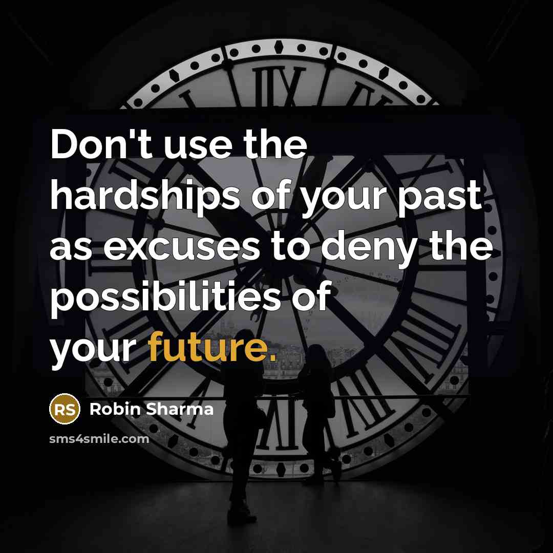 “Don't use the hardships of your past as excuses to…” quote by Robin Sharma