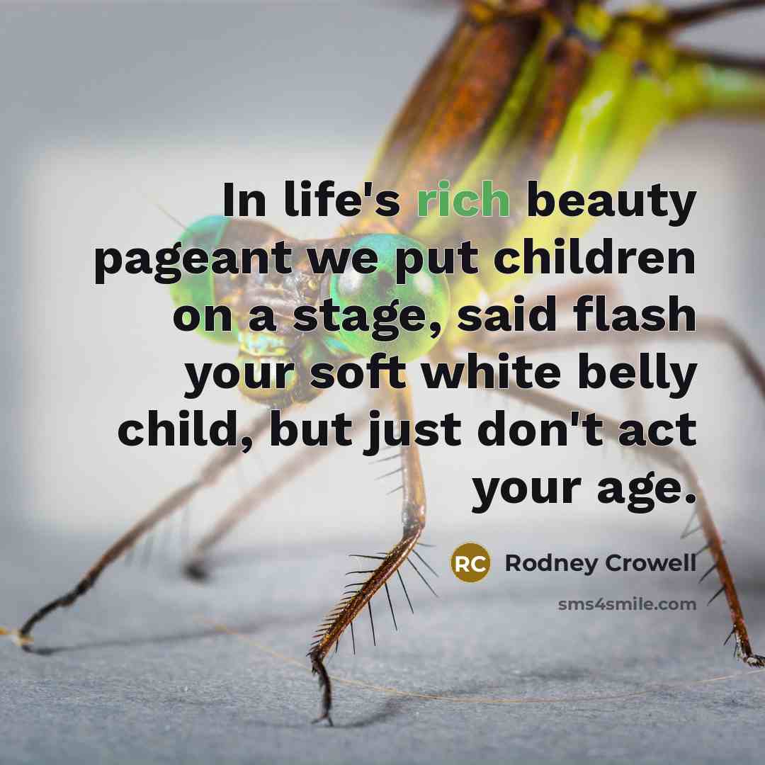 “In life's rich beauty pageant we put children on a…” quote by Rodney Crowell