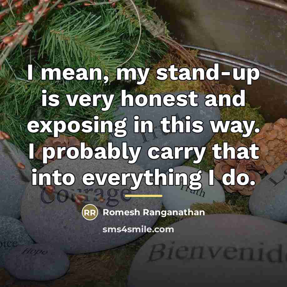 “I mean, my stand-up is very honest and exposing in…” quote by Romesh Ranganathan