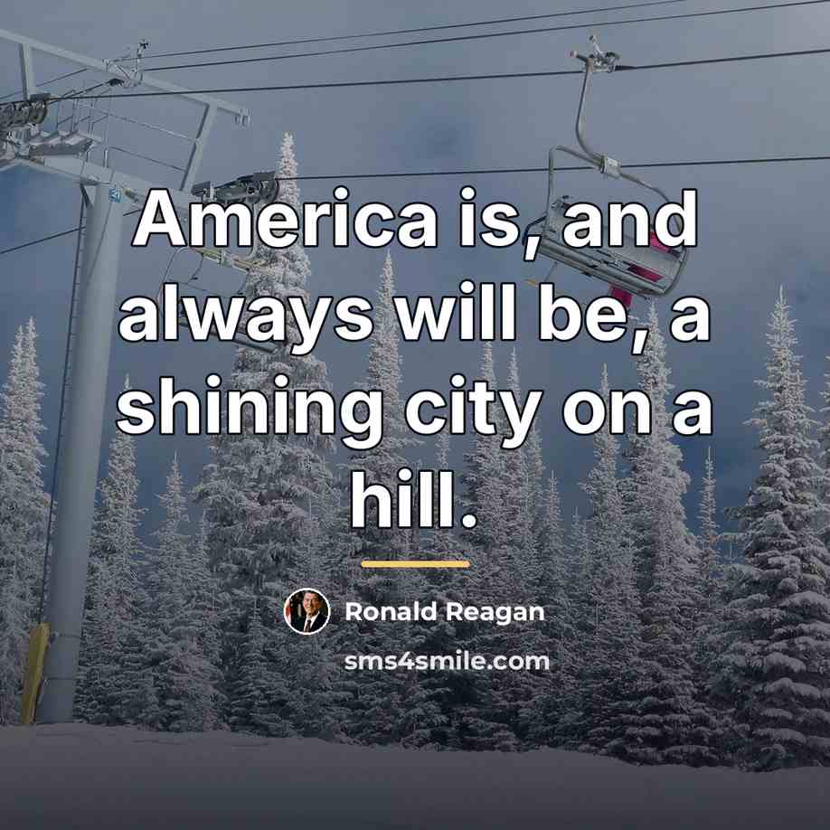 “America is, and always will be, a shining city on…” quote by Ronald Reagan