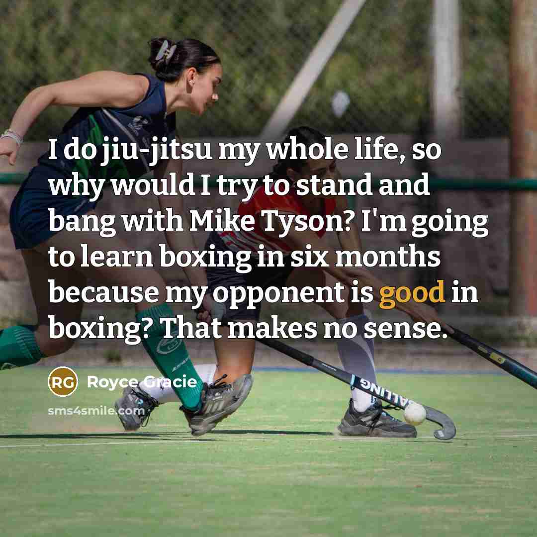 “I do jiu-jitsu my whole life, so why would I…” quote by Royce Gracie