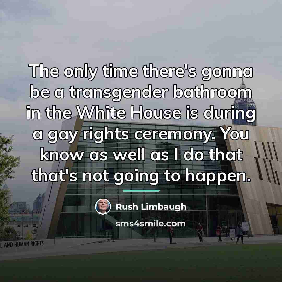 “The only time there's gonna be a transgender bathroom in…” quote by Rush Limbaugh