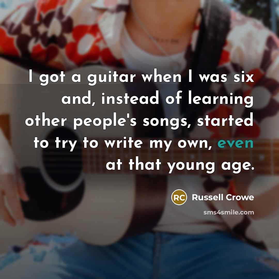 “I got a guitar when I was six and, instead…” quote by Russell Crowe
