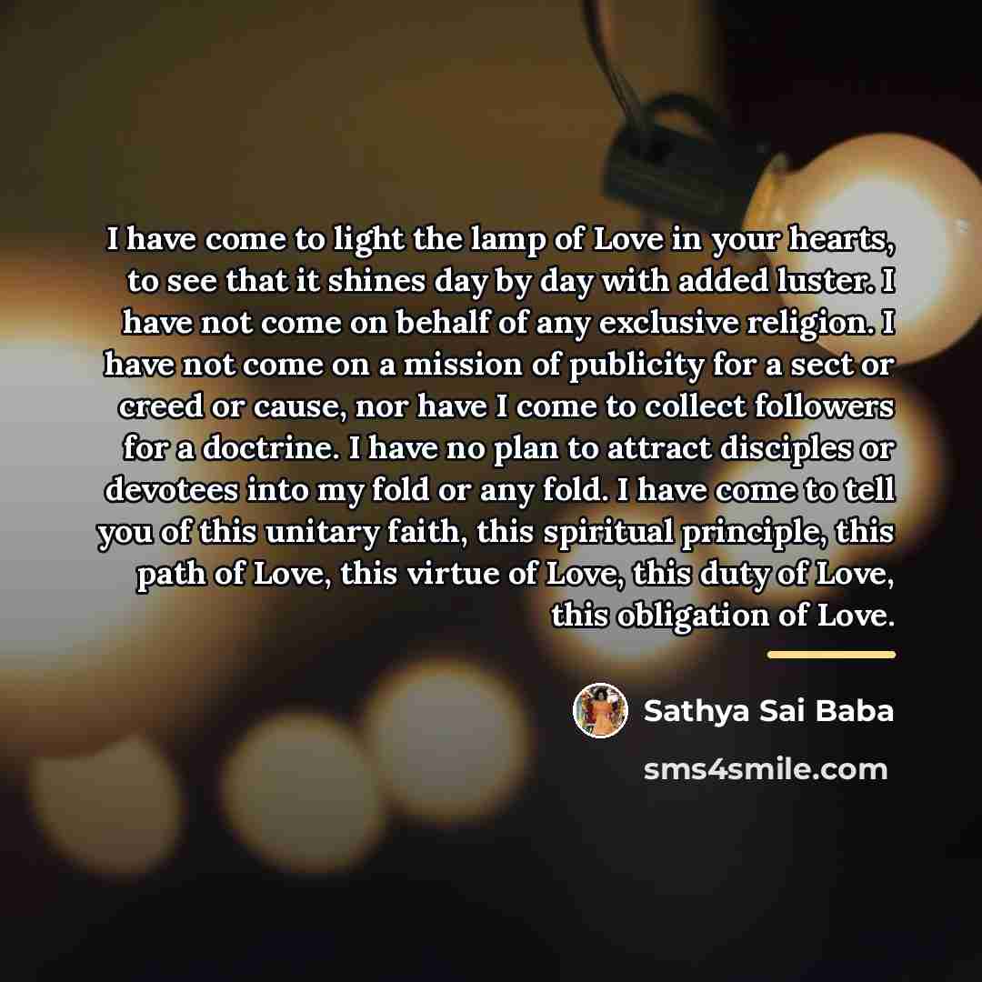 “I have come to light the lamp of Love in…” quote by Sathya Sai Baba