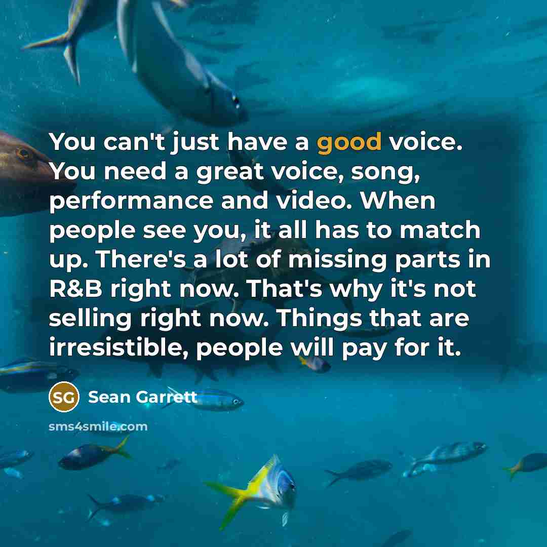 “You can't just have a good voice. You need a…” quote by Sean Garrett