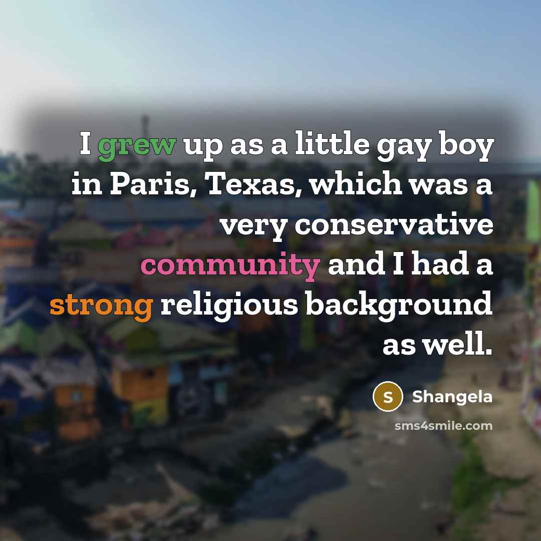 “I grew up as a little gay boy in Paris,…” quote by Shangela