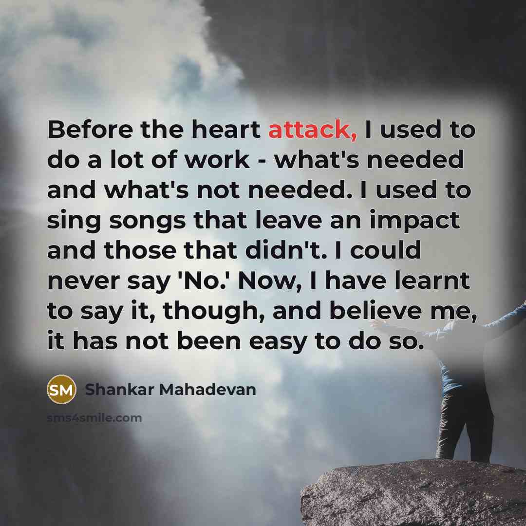 “Before the heart attack, I used to do a lot…” quote by Shankar Mahadevan