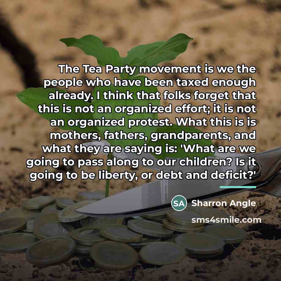 “The Tea Party movement is we the people who have…” quote by Sharron Angle