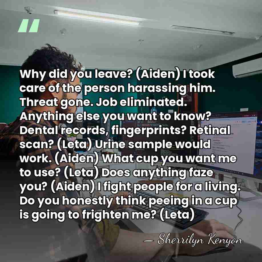 Why did you leave? (Aiden) I took care of the person harassing&hellip; - Sherrilyn Kenyon