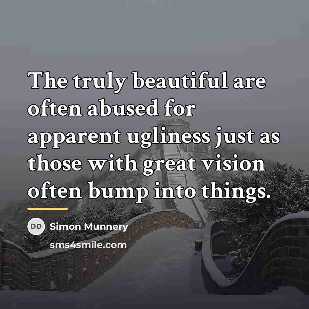 “The truly beautiful are often abused for apparent ugliness just…” quote by Simon Munnery
