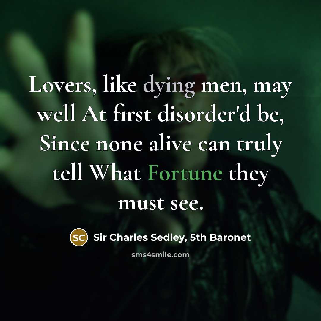“Lovers, like dying men, may well At first disorder'd be,…” quote by Sir Charles Sedley, 5th Baronet