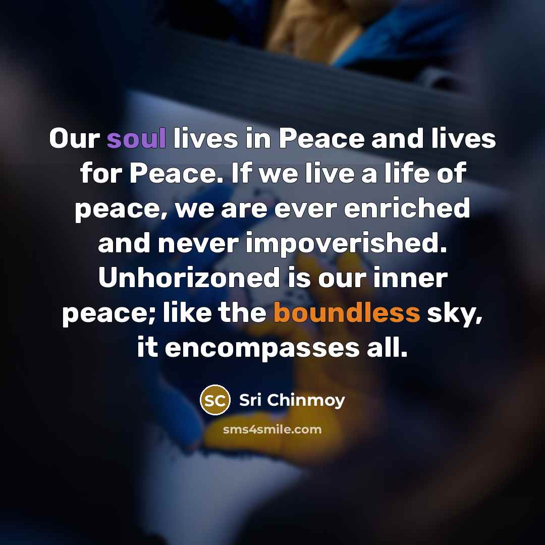 “Our soul lives in Peace and lives for Peace. If…” quote by Sri Chinmoy