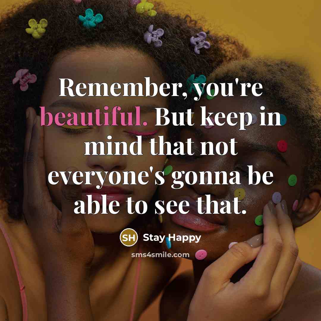 “Remember, you're beautiful. But keep in mind that not everyone's…” quote by Stay Happy