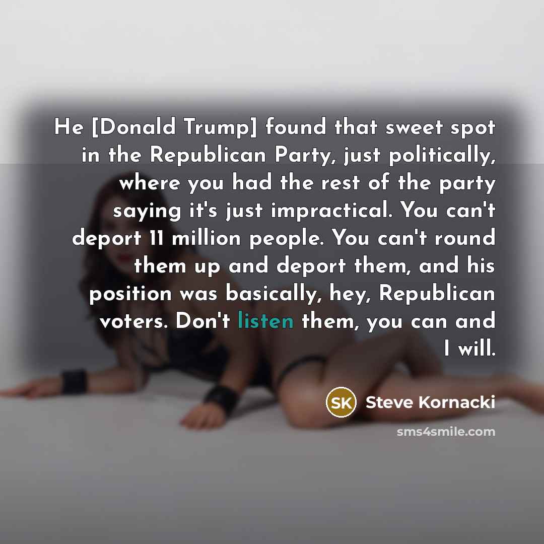 “He [Donald Trump] found that sweet spot in the Republican…” quote by Steve Kornacki