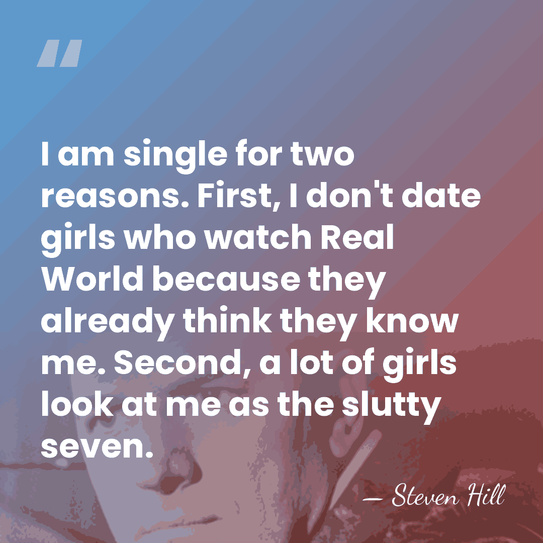 I am single for two reasons. First, I don't date girls who&hellip; - Steven Hill