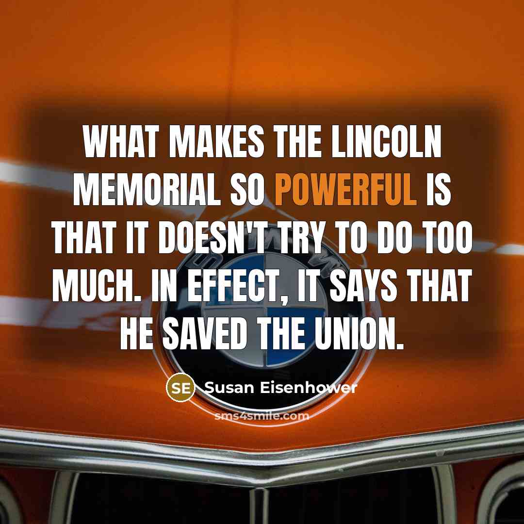 “What makes the Lincoln Memorial so powerful is that it…” quote by Susan Eisenhower