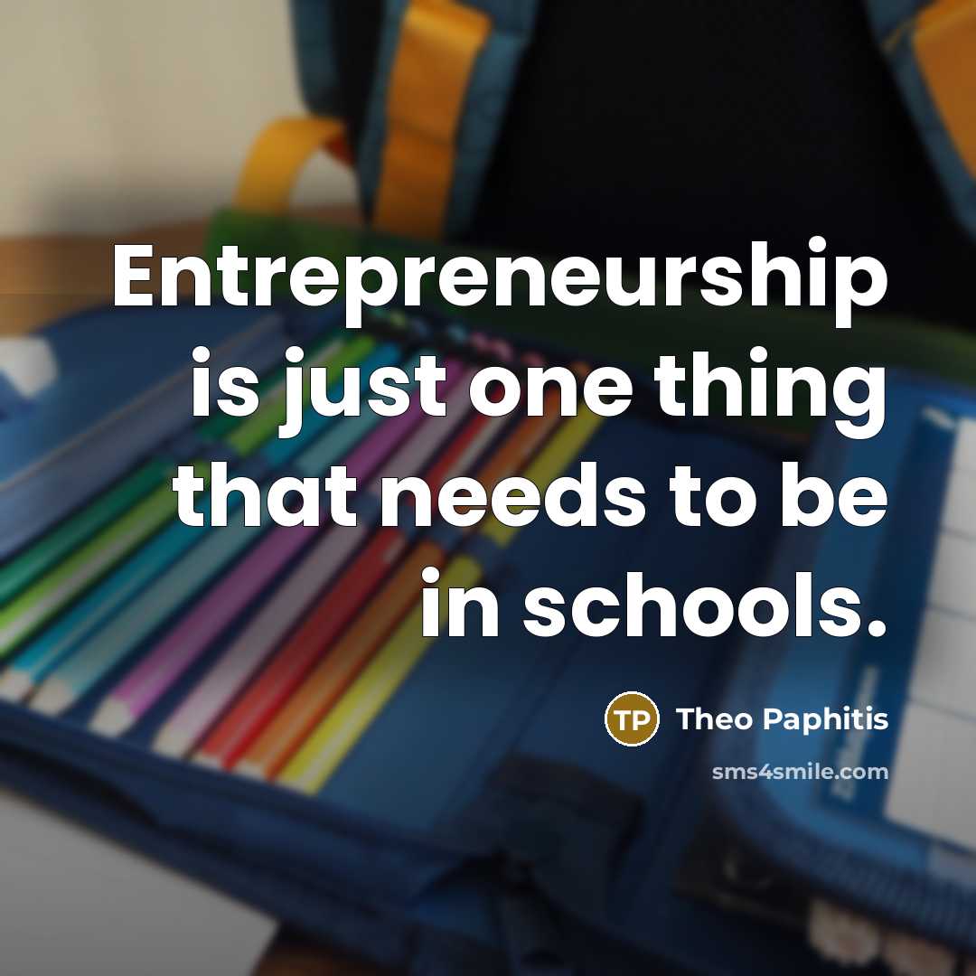 “Entrepreneurship is just one thing that needs to be in…” quote by Theo Paphitis