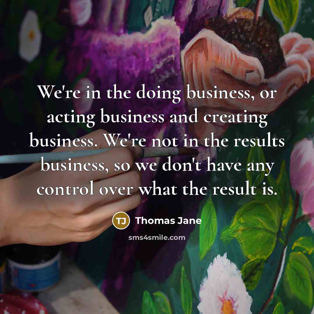 “We're in the doing business, or acting business and creating…” quote by Thomas Jane