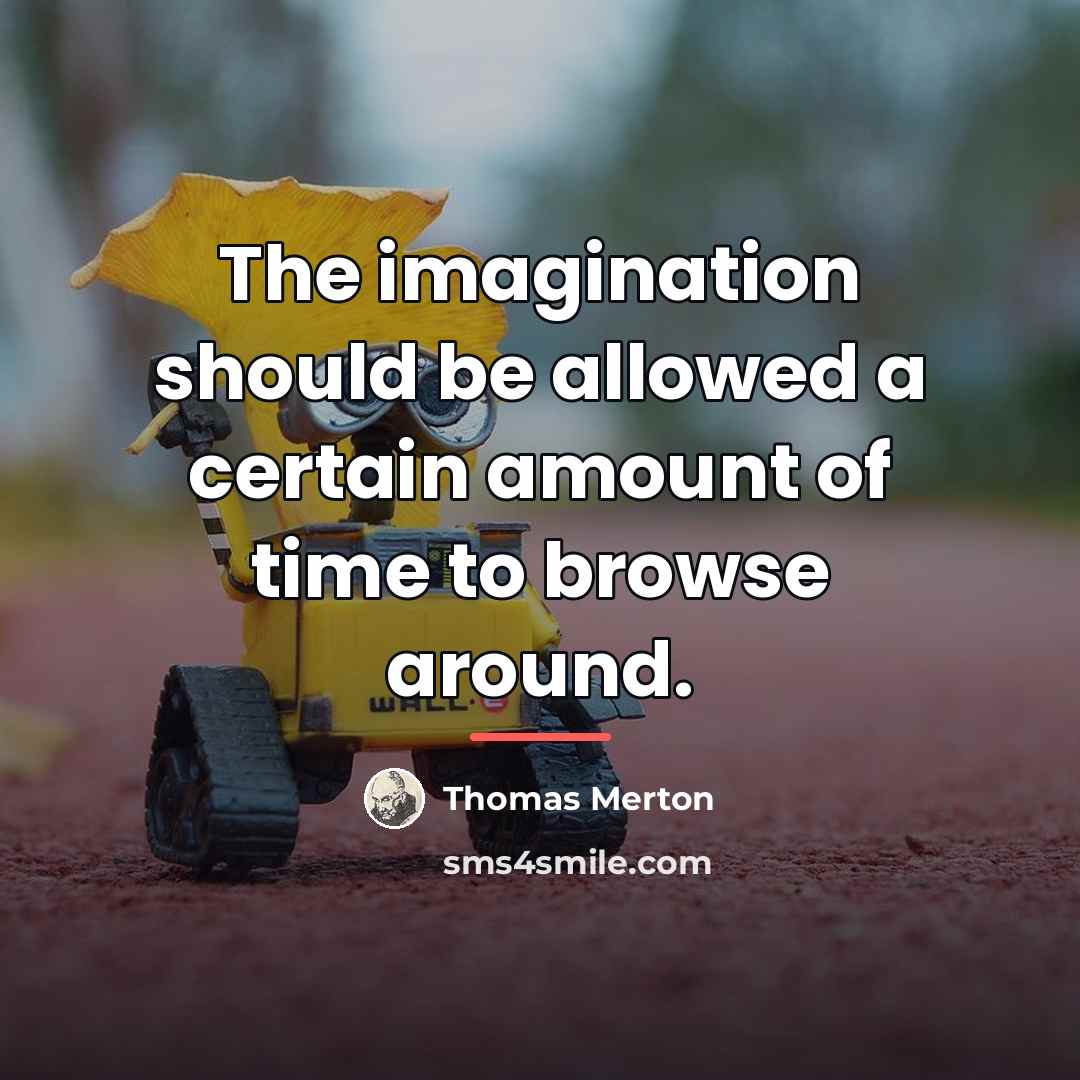 “The imagination should be allowed a certain amount of time…” quote by Thomas Merton
