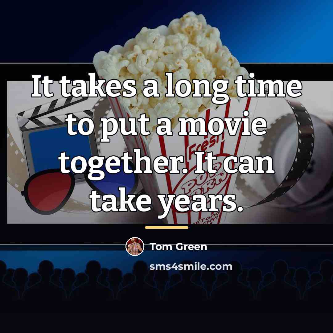 “It takes a long time to put a movie together.…” quote by Tom Green